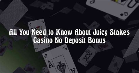 juicy stakes casino no deposit bonus 2021
